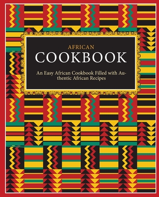 African Cookbook: An Easy African Cookbook Filled with Authentic African Recipes (2nd Edition) - Booksumo Press