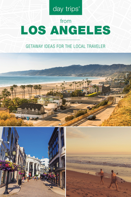 Day Trips(r) from Los Angeles: Getaway Ideas for the Local Traveler - Maria Olia