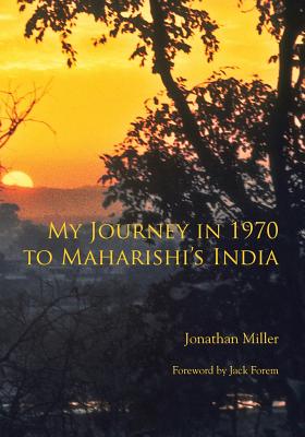 My Journey in 1970 to Maharishi's India - Jonathan L. Miller