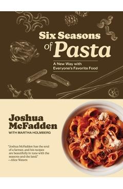 Poza produsului Six Seasons of Pasta: A New Way with Everyone's Favorite Food - Joshua Mcfadden