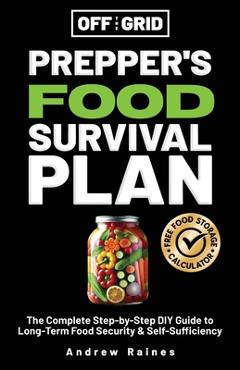 Coperta cărții 'Off The Grid Prepper's Food Survival Plan: The Complete Step-by-Step DIY Guide to Long-Term Food Security &'