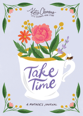Take Time: A Mother's Journal - Katie Clemons