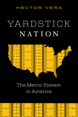 Yardstick Nation: The Metric System in America - Hector Vera