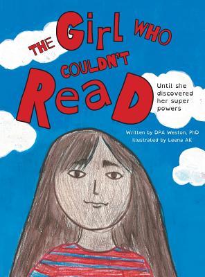Coperta cărții 'The Girl Who Couldn't Read: Until She Discovered Her Super Powers - Dpa Weston'