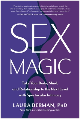 Sex Magic: Take Your Body, Mind, and Relationship to the Next Level with Spectacular Intimacy - Laura Berman
