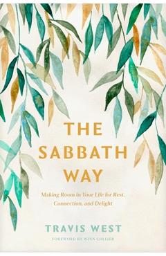 Coperta cărții 'The Sabbath Way: Making Room in Your Life for Rest, Connection, and Delight - Travis West'