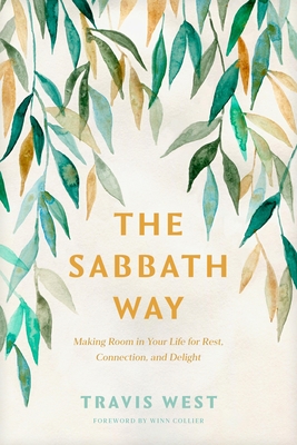 Coperta cărții 'The Sabbath Way: Making Room in Your Life for Rest, Connection, and Delight - Travis West'