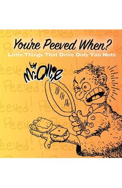 Coperta cărții 'You're Peeved When?: Little Things That Drive Only You Nuts -'