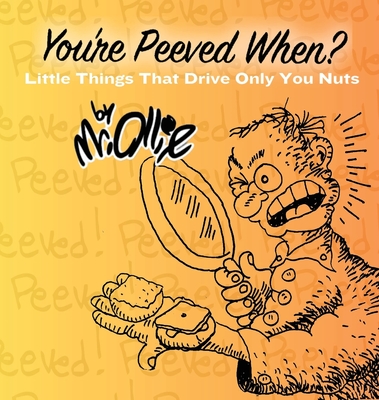 Coperta cărții 'You're Peeved When?: Little Things That Drive Only You Nuts -'