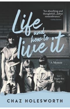 Coperta cărții 'Life and How to Live It: Volume one: Begin the Begin - Alan Ritch'