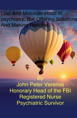 Lost and Misunderstood in Psychiatry, but Offering Solutions and Making Resolve - John Peter Veremis