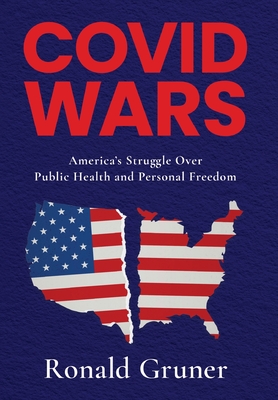 Covid Wars: America's Struggle Over Public Health and Personal Freedom - Ronald Gruner