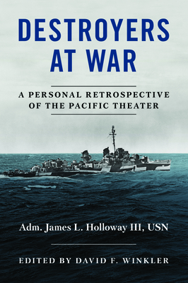 Destroyers at War: A Personal Retrospective of the Pacific Theater - David F. Winkler
