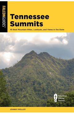 Tennessee Summits: 45 Best Mountain Hikes, Lookouts, and Views in the State - Johnny Molloy
