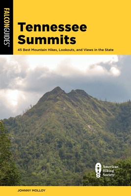 Tennessee Summits: 45 Best Mountain Hikes, Lookouts, and Views in the State - Johnny Molloy