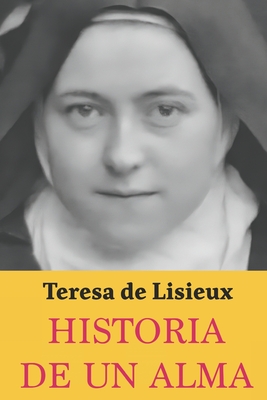 Historia de un Alma: Teresa de Lisieux: Edición completa y nueva traducción - Óscar Monteluz
