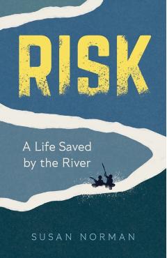 Risk: A Life Saved by the River - Susan Norman