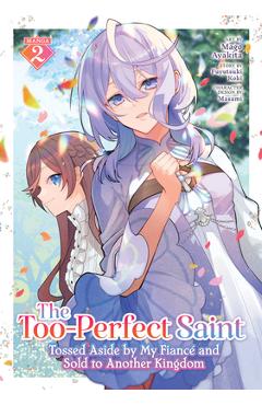 Coperta cărții 'The Too-Perfect Saint: Tossed Aside by My Fiancé and Sold to Another Kingdom (Manga) Vol. 2 - Fuyutsuki Koki'