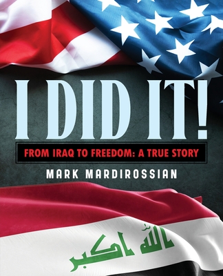 I Did It!: From Iraq to Freedom: A True Story - Mark Mardirossian