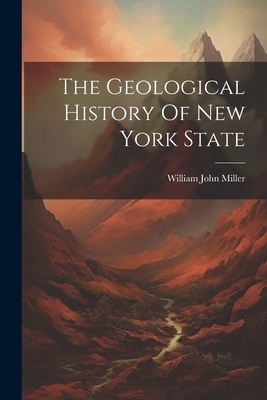 The Geological History Of New York State - William John Miller