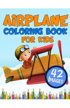 Coperta cărții 'Airplane Coloring Book for Kids: Big Colouring Books with 42 Beautiful Pages of Airplanes Helicopters Fighter Jets and'
