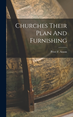 Churches Their Plan And Furnishing - Peter F. Anson