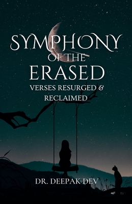 Symphony Of The Erased: Verses Resurged & Reclaimed - Deepak Dev