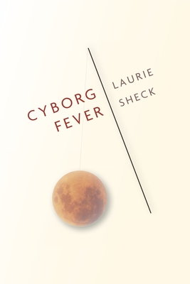 Cyborg Fever - Laurie Sheck