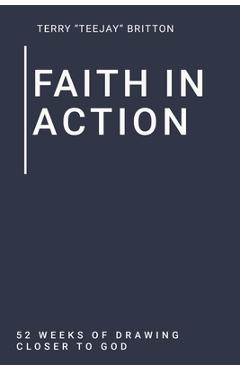 Coperta cărții 'Faith In Action: 52 Weeks of Drawing Closer to God - Terry Teejay Britton'