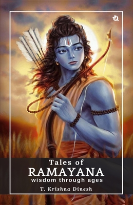 Tales of Ramayana: Wisdom through Ages - T. Krishna Dinesh