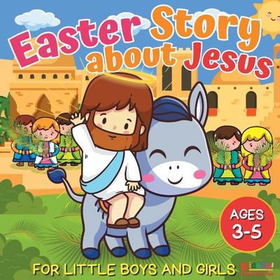 Easter Story about Jesus for Little Boys and Girls: A Simplified Bible Storybook with Large Pictures for Toddlers and Kids Ages 3-5 - Kidsup Publishing