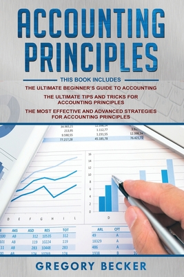 Accounting Principles: 3 in 1 - Beginner's Guide + Tips and Tricks + Advanced Strategies - Gregory Becker