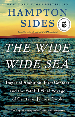 The Wide Wide Sea: Imperial Ambition, First Contact and the Fateful Final Voyage of Captain James Cook - Hampton Sides