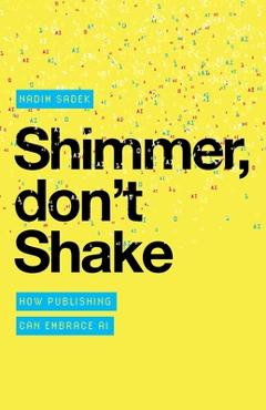 Poza produsului Shimmer, don't Shake: How Publishing Can Embrace AI - Nadim Sadek