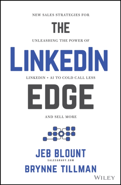 The Linkedin Edge: New Sales Strategies for Unleashing the Power of Linkedin + AI to Cold Call Less and Sell More - Jeb Blount