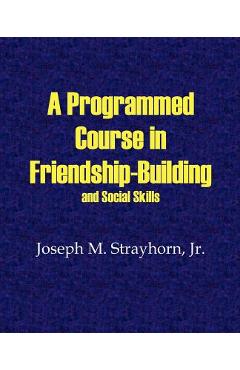Coperta cărții 'A Programmed Course in Friendship-Building and Social Skills - Joseph M. Strayhorn'