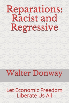 Reparations: Racist and Regressive: Let Economic Freedom Liberate Us All - Walter Donway