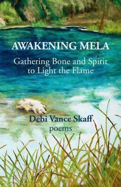 Coperta cărții 'Awakening Mela: Gathering Bone and Spirit to Light the Flame - Debi Vance Skaff'