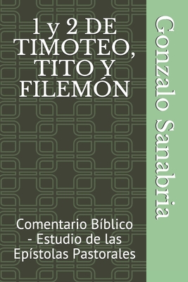1 y 2 DE TIMOTEO, TITO Y FILEMÓN: Comentario Bíblico - Estudio de las Epístolas Pastorales - Gonzalo Sanabria