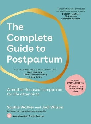 The Complete Guide to Postpartum: A Mother-Focused Companion for Life After Birth - Sophie Walker