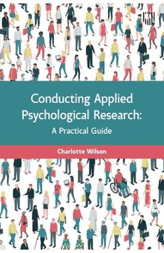 Coperta cărții 'Conducting Applied Psychological Research: A Practical Guide - Charlotte Wilson'