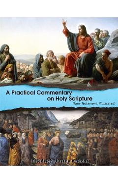 Coperta cărții 'A Practical Commentary On Holy Scripture (New Testament): Illustrated - Frederick Justus Knecht'