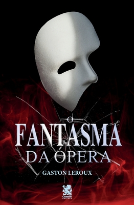 O Fantasma da Ópera - Gaston Leroux