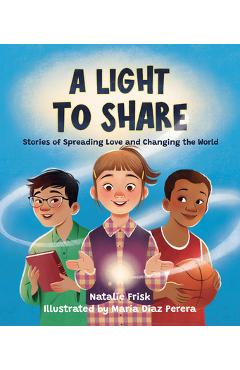 Poza produsului A Light to Share: Stories of Spreading Love and Changing the World - Natalie Frisk