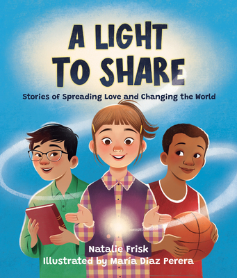 A Light to Share: Stories of Spreading Love and Changing the World - Natalie Frisk