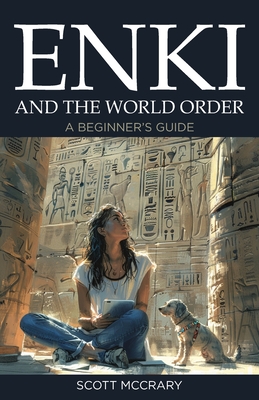 Enki and the World Order: A Beginner's Guide - Scott Mccrary