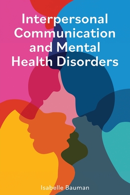 Interpersonal Communication and Mental Health Disorders - Isabelle Bauman