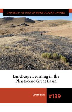 Poza produsului Landscape Learning in the Pleistocene Great Basin - David B. Hunt