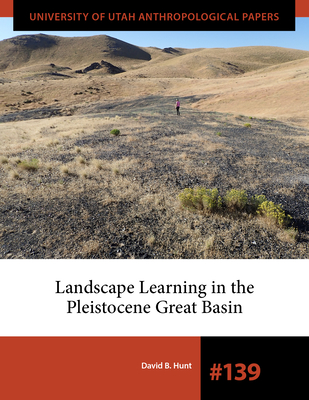 Landscape Learning in the Pleistocene Great Basin - David B. Hunt
