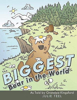 The Biggest Bear in the World: As Told by Grandpa Kingsford - Julie Teel